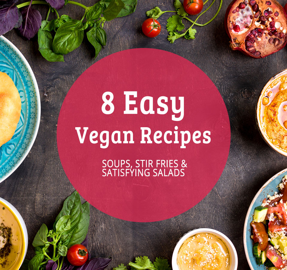 8 Easy Vegan Recipes — Soups, Stir Fries and Satisfying Salads